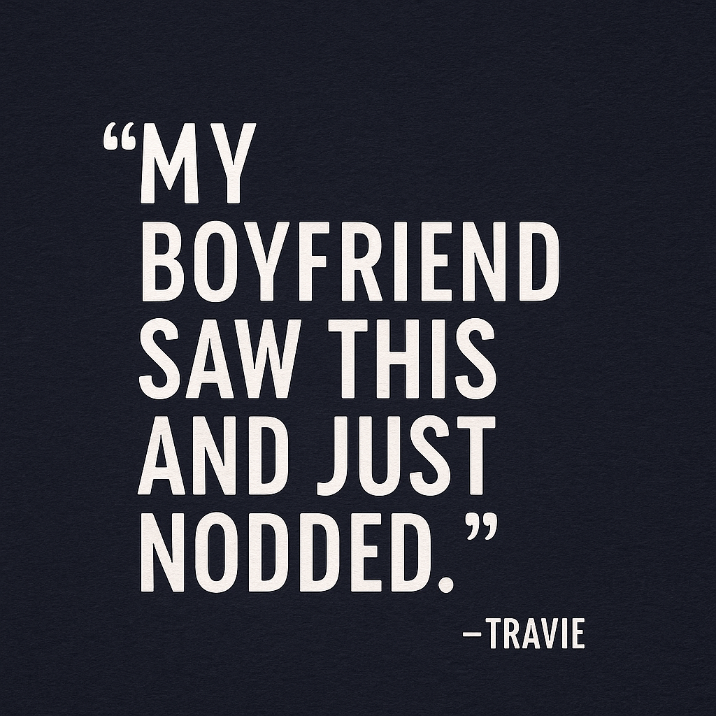 my boyfriend saw this and just nodded. - Travie